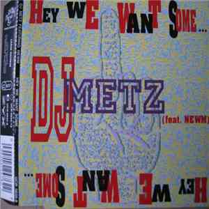 DJ Metz Feat. Newm - Hey We Want Some...