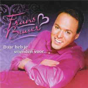 Frans Bauer - Daar Heb Je Vrienden Voor...