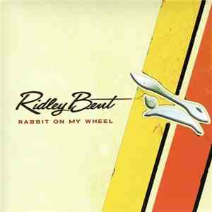 Ridley Bent - Rabbit On My Wheel
