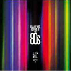 Various - SLEEP WELL Chapter IV - Glad I Was Young In The 80's