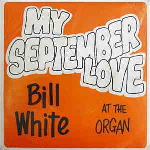 Bill White  - My September Love