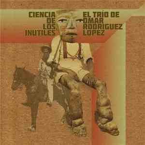 El Trío De Omar Rodriguez Lopez - Ciencia De Los Inútiles