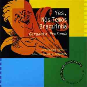 Garganta Profunda - Yes, Nós Temos Braguinha