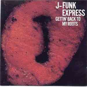 J-Funk Express - Gettin' Back To My Roots