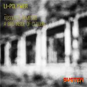 Li-Polymer - Absolute Remesso / A Bird Inside Of Claudia