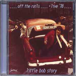 Little Bob Story - Off The Rails Plus Live In 78