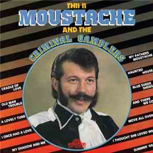 Moustache And The Criminal Gamblers - This Is Moustache And The Criminal Ga ...