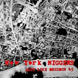 New York Niggers - Just Like Dresden 45/Headliner