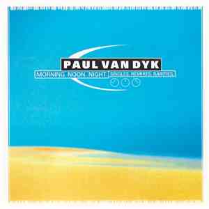 Paul van Dyk - Morning. Noon. Night. (Singles. Remixes. Rarities.)