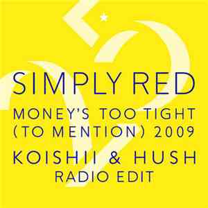 Simply Red - Money's Too Tight (To Mention) 2009 (Koishii & Hush Radio Edit ...