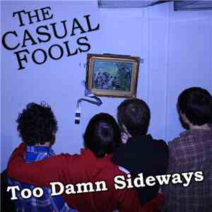 The Casual Fools - Too Damn Sideways