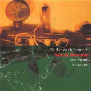 Yehudi Menuhin - All The World's Violins: Yehudi Menuhin & Friends in Concert