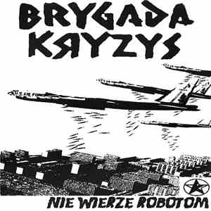 Brygada Kryzys - Nie Wierzę Robotom