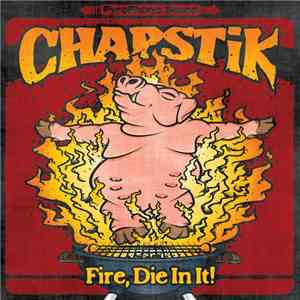 Chapstik - FIRE! Die In It.