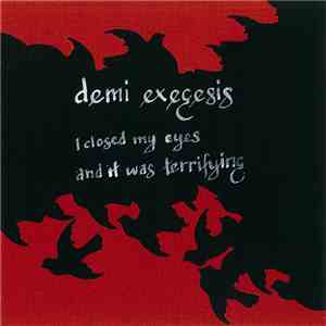 Demi Exegesis - I Closed My Eyes And It Was Terrifying
