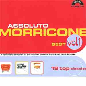 Ennio Morricone - Assoluto Morricone (Best Vol. 1 - A Fantastic Selection Of The Coolest Classics By Ennio Morricone)