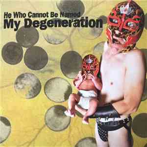 He Who Cannot Be Named - My Degeneration