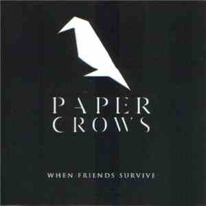 Paper Crows - When Friends Survive
