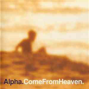 Alpha - Come From Heaven