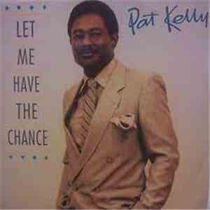 Pat Kelly - Let Me Have The Chance