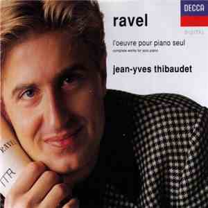 Ravel - Jean-Yves Thibaudet - L'Oeuvre Pour Piano Seul (Complete Works For  ...