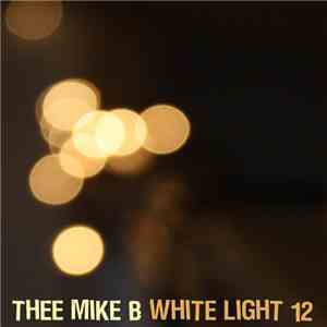 Thee Mike B - White Light 12