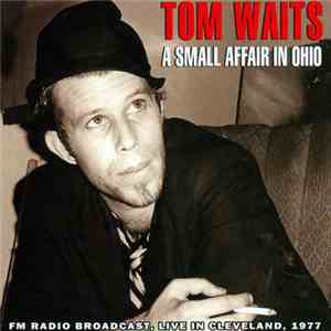 Tom Waits - A Small Affair In Ohio - Live In Cleveland 1977
