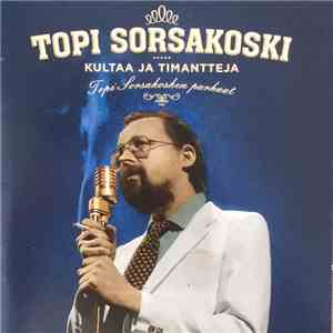 Topi Sorsakoski - Kultaa Ja Timantteja - Topi Sorsakosken Parhaat