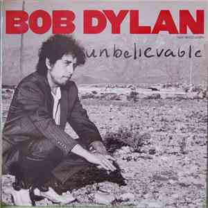 Bob Dylan - Unbelievable