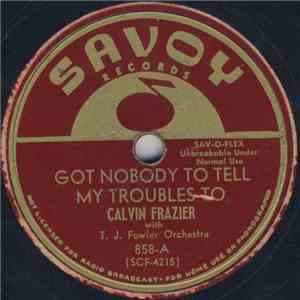 Calvin Frazier With T.J. Fowler Orchestra - Got Nobody To Tell My Troubles To / Little Baby Child