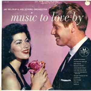 Jay Wilbur & His String Orchestra - Music To Love By
