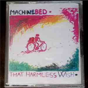Machinebed - That Harmless Wish