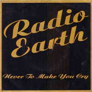 Radio Earth - Never To Make You Cry