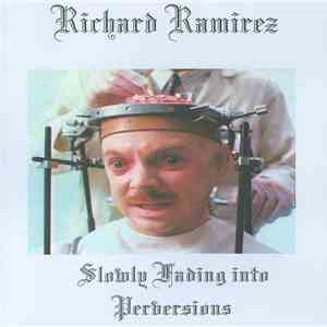 Richard Ramirez - Slowly Fading Into Perversions