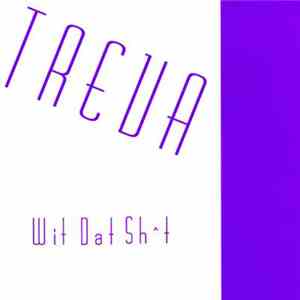 Treva  - Wit Dat Sht