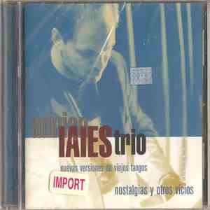 Adrian Iaies Trio - Nostalgias Y Otros Vicios - Nuevas Versionens De Viejos ...