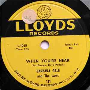 Barbara Gale And The Larks  - When You're Near / Who Walks In When I Walk Out