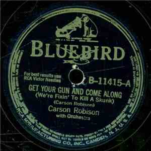 Carson Robison - Get Your Gun And Come Along (We're Fixin' To Kill A Skunk) ...