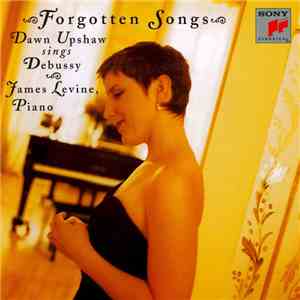 Dawn Upshaw Sings Debussy • James Levine - Forgotten Songs