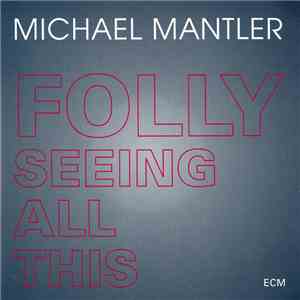 Michael Mantler - Folly Seeing All This