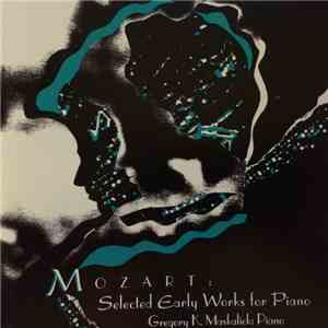 Mozart, Gregory K. Maskalick - Selected Early Works For Piano