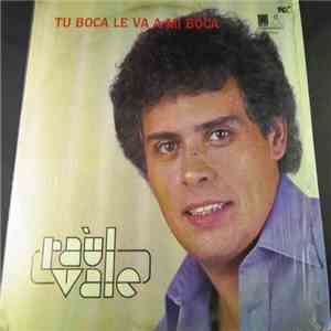 Raul Vale - Tu Boca Le Va A Mi Boca