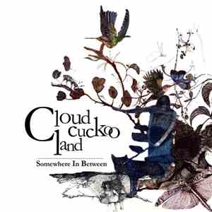 Cloud Cuckoo Land - Somewhere In Between