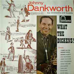 Johnny Dankworth, His Orchestra And Guests - What The Dickens!