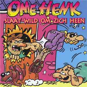 Ome Henk - Ome Henk Slaat Wild Om Zich Heen