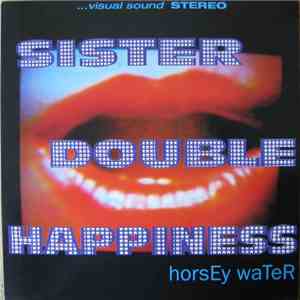 Sister Double Happiness - Horsey Water