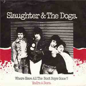 Slaughter And The Dogs - Where Have All The Boot Boys Gone