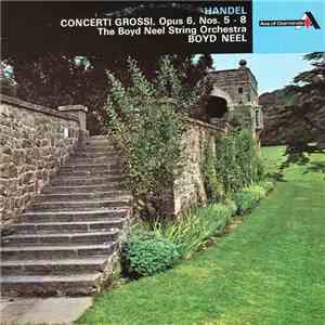 The Boyd Neel String Orchestra - Handel: Concerti Grossi, Opus 6, No. 5-8
