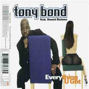 Tony Bond Feat. Sweet Sixteen - Everything U Got