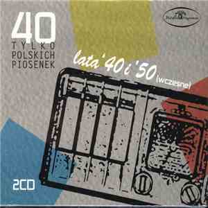 Various - 40 Tylko Polskich Piosenek Lata '40 i '50 (Wczesne)